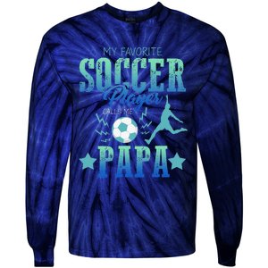 My Favorite Soccer Calls Me Papa Field Player Family Cheer Tie-Dye Long Sleeve Shirt