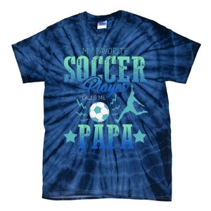 My Favorite Soccer Calls Me Papa Field Player Family Cheer Tie-Dye T-Shirt