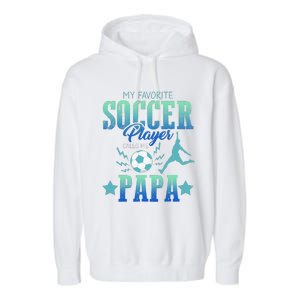 My Favorite Soccer Calls Me Papa Field Player Family Cheer Garment-Dyed Fleece Hoodie