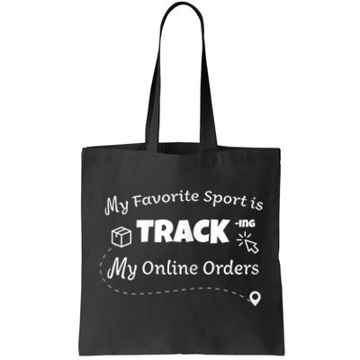 My Favorite Sport Is Tracking My Online Orders Tote Bag