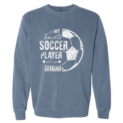 My Favorite Soccer Player Calls Me Grandma Garment-Dyed Sweatshirt