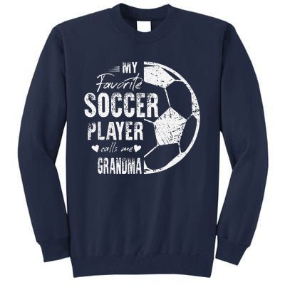 My Favorite Soccer Player Calls Me Grandma Tall Sweatshirt