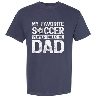 My Favorite Soccer Player Calls Me Dad Fathers Day Garment-Dyed Heavyweight T-Shirt