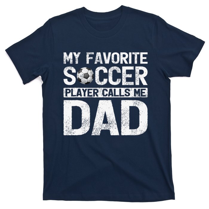 My Favorite Soccer Player Calls Me Dad Fathers Day T-Shirt