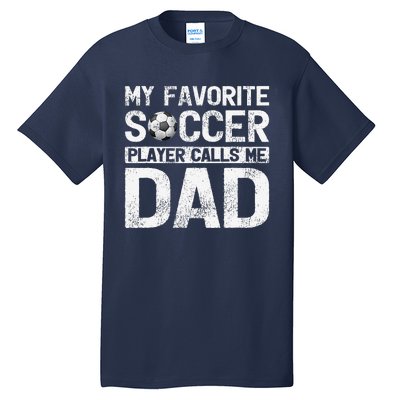 My Favorite Soccer Player Calls Me Dad Fathers Day Tall T-Shirt