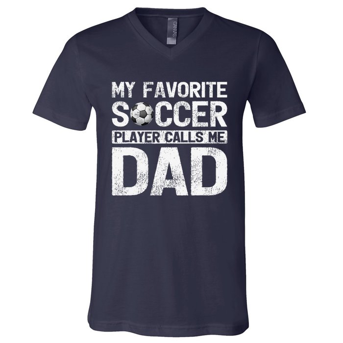 My Favorite Soccer Player Calls Me Dad Fathers Day V-Neck T-Shirt