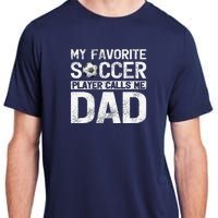 My Favorite Soccer Player Calls Me Dad Fathers Day Adult ChromaSoft Performance T-Shirt