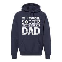 My Favorite Soccer Player Calls Me Dad Fathers Day Premium Hoodie