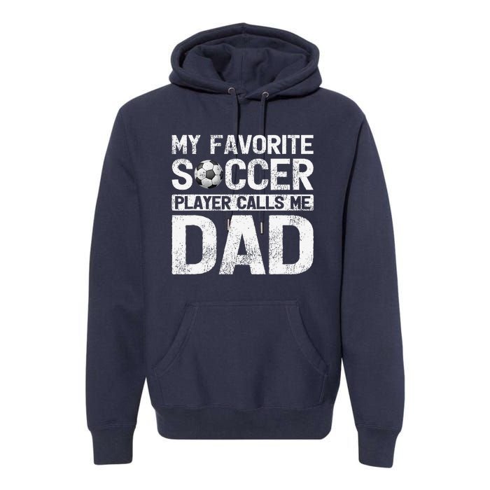 My Favorite Soccer Player Calls Me Dad Fathers Day Premium Hoodie