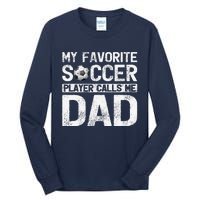 My Favorite Soccer Player Calls Me Dad Fathers Day Tall Long Sleeve T-Shirt