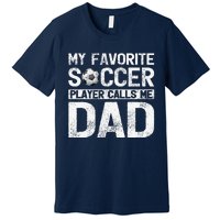 My Favorite Soccer Player Calls Me Dad Fathers Day Premium T-Shirt