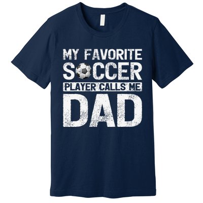 My Favorite Soccer Player Calls Me Dad Fathers Day Premium T-Shirt