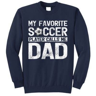 My Favorite Soccer Player Calls Me Dad Fathers Day Tall Sweatshirt