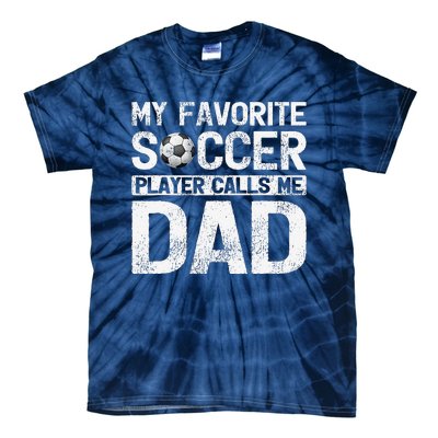 My Favorite Soccer Player Calls Me Dad Fathers Day Tie-Dye T-Shirt