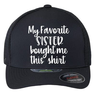 My Favorite Sister Bought Me This Funny Brother Gift Flexfit Unipanel Trucker Cap