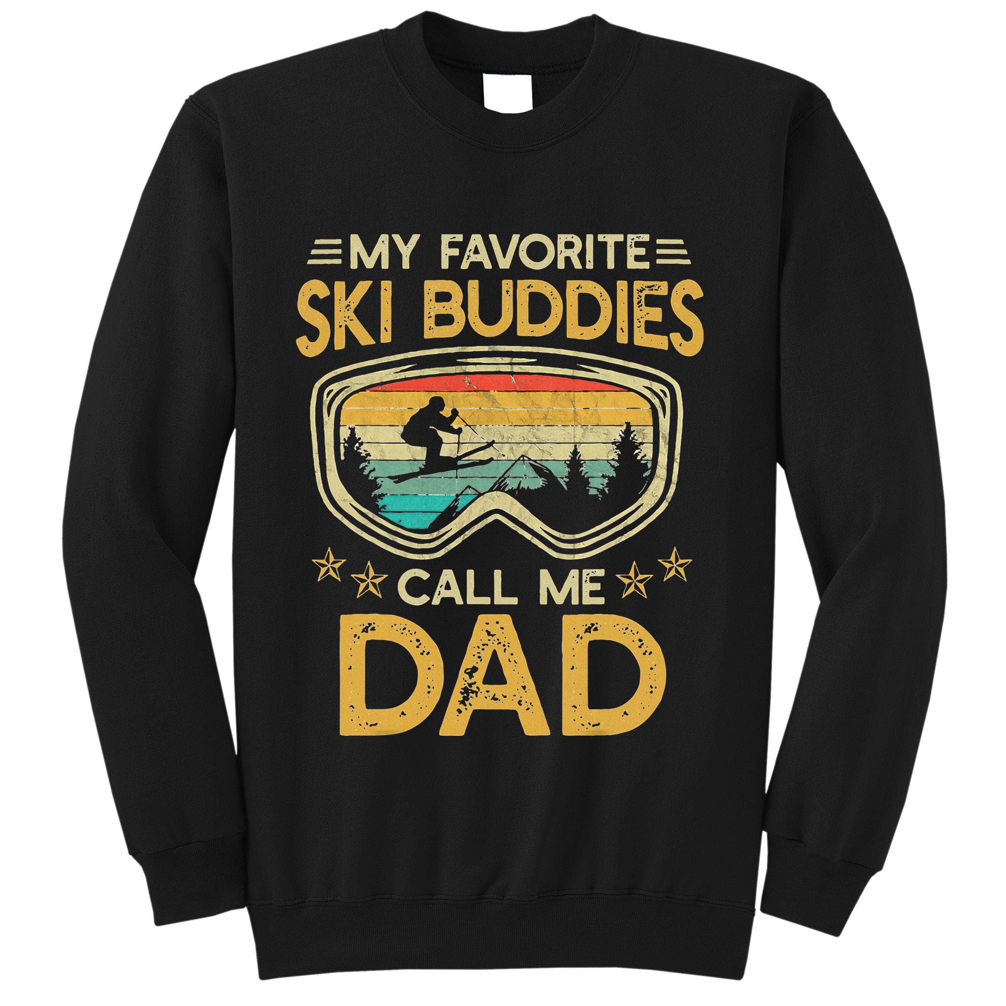 My Favorite Ski Buddies Call Me Dad Sweatshirt
