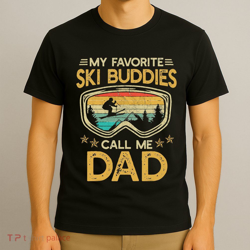 My Favorite Ski Buddies Call Me Dad T-Shirt