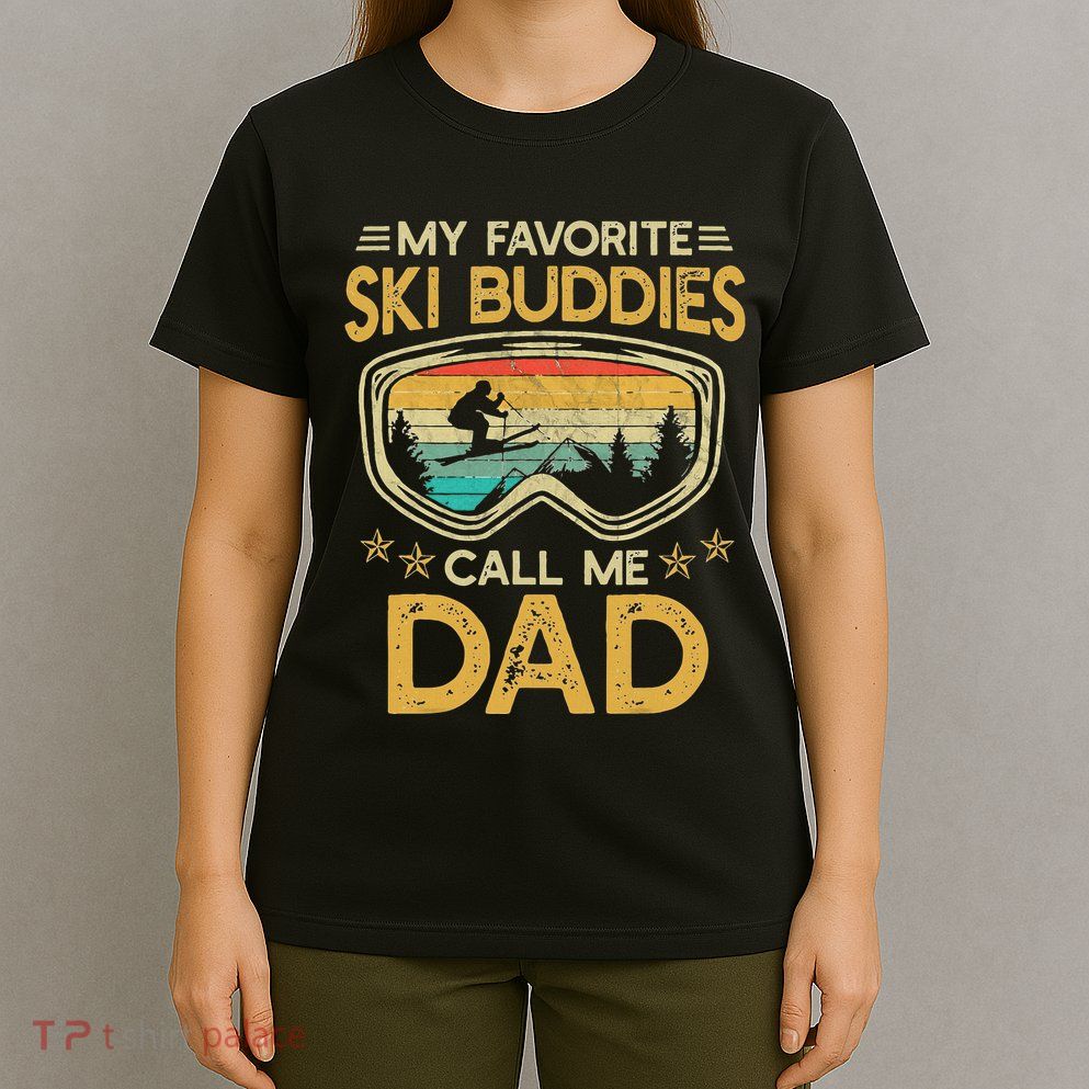 My Favorite Ski Buddies Call Me Dad T-Shirt