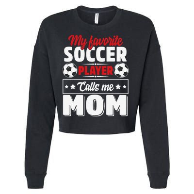 My Favorite Soccer Player Calls Me Mom Mothers Day Cute Cropped Pullover Crew