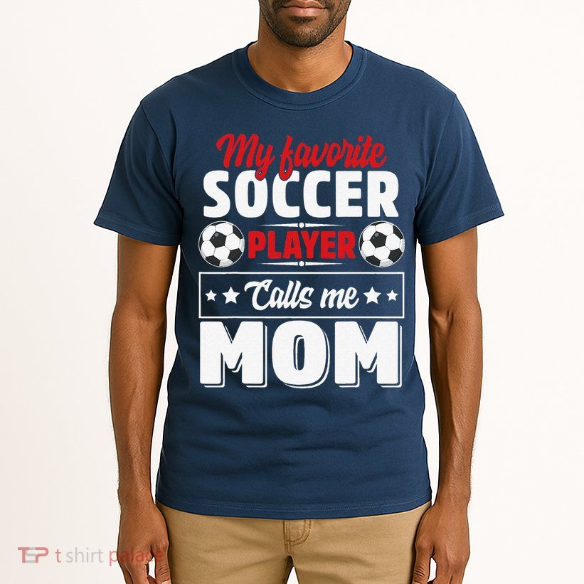 My Favorite Soccer Player Calls Me Mom Mothers Day Cute Tall T-Shirt