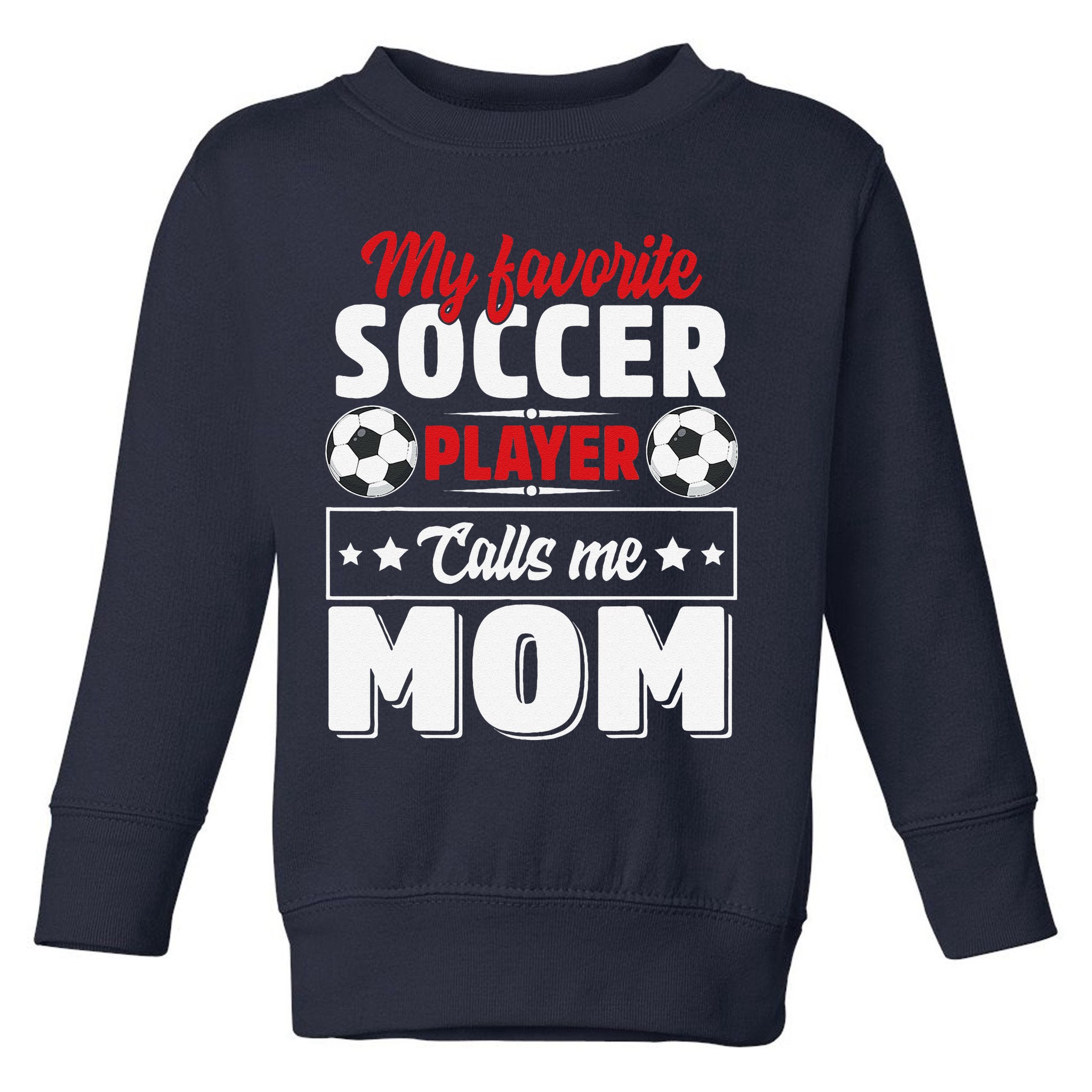 My Favorite Soccer Player Calls Me Mom Mothers Day Cute Toddler Sweatshirt