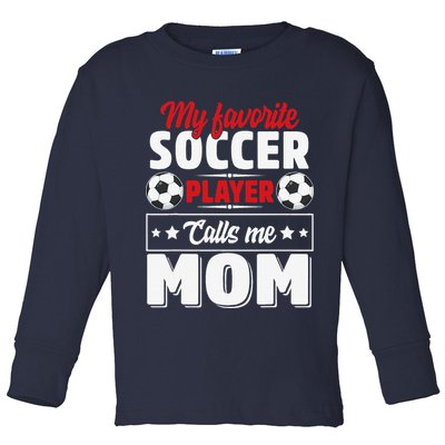 My Favorite Soccer Player Calls Me Mom Mothers Day Cute Toddler Long Sleeve Shirt