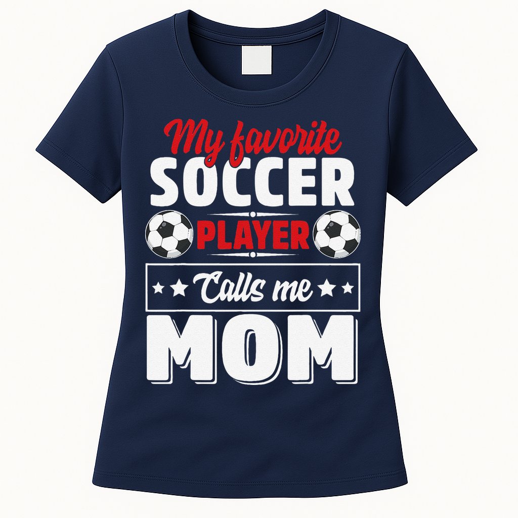 My Favorite Soccer Player Calls Me Mom Mothers Day Cute Womens T-Shirt