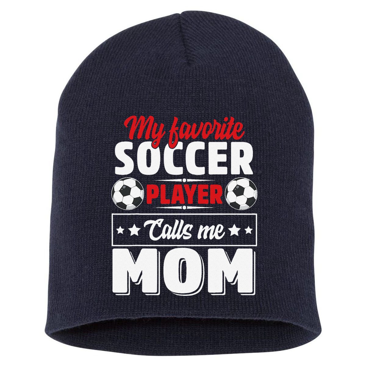 My Favorite Soccer Player Calls Me Mom Mothers Day Cute Short Acrylic Beanie