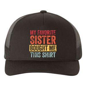 My Favorite Sister Bought Me This Funny Brother Gift Yupoong Adult 5-Panel Trucker Hat