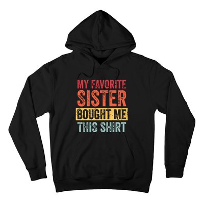 My Favorite Sister Bought Me This Funny Brother Gift Hoodie