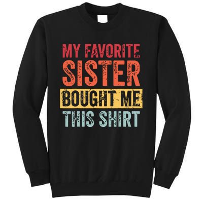 My Favorite Sister Bought Me This Funny Brother Gift Tall Sweatshirt