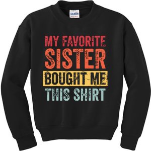 My Favorite Sister Bought Me This Funny Brother Gift Kids Sweatshirt