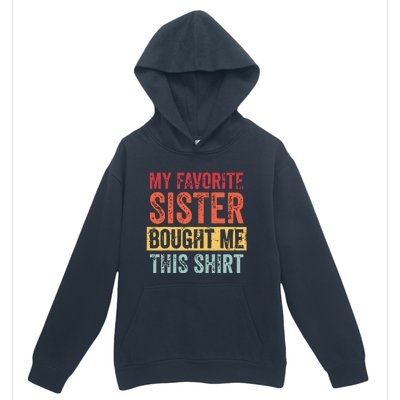 My Favorite Sister Bought Me This Funny Brother Gift Urban Pullover Hoodie