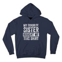 My Favorite Sister Bought Me This Funny Brother Gift Tall Hoodie