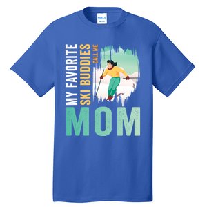 My Favorite Ski Buddies Call Me Mom Skiing For Ski Lovers Gift Tall T-Shirt