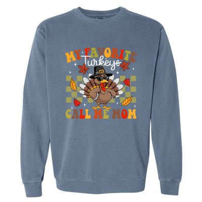 My Favorite Turkeys Call Me Mom Cute Family Thanksgiving Gift Garment-Dyed Sweatshirt