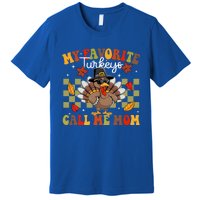 My Favorite Turkeys Call Me Mom Cute Family Thanksgiving Gift Premium T-Shirt