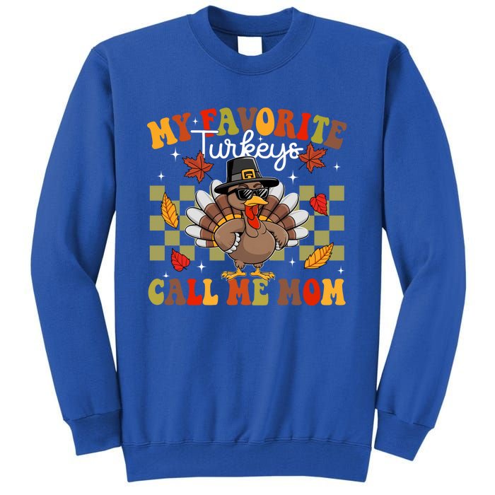 My Favorite Turkeys Call Me Mom Cute Family Thanksgiving Gift Tall Sweatshirt