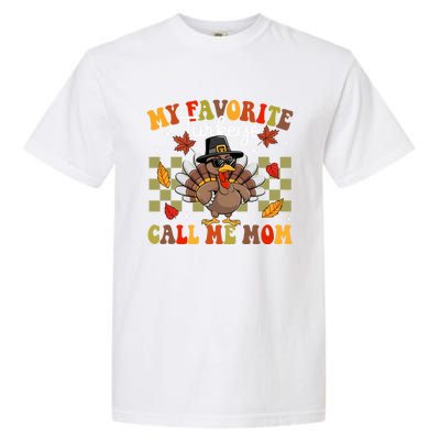 My Favorite Turkeys Call Me Mom Cute Family Thanksgiving Gift Garment-Dyed Heavyweight T-Shirt