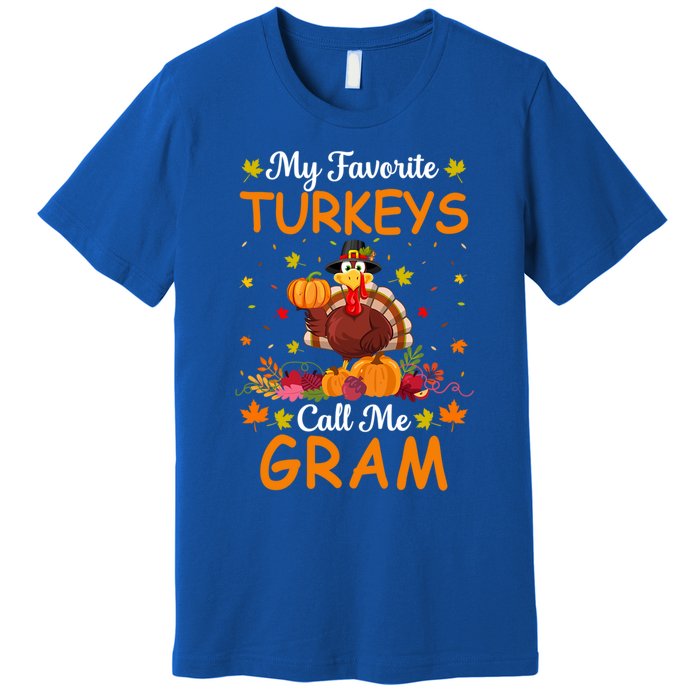 My Favorite Turkeys Call Me Gram Funny Saying Thanksgiving Gift Premium T-Shirt