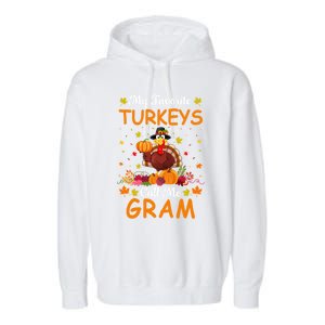 My Favorite Turkeys Call Me Gram Funny Saying Thanksgiving Gift Garment-Dyed Fleece Hoodie