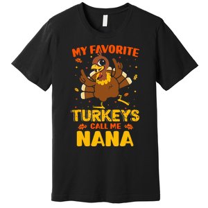 My Favorite Turkeys Call Me Nana Funny Matching Thanksgiving Premium T-Shirt