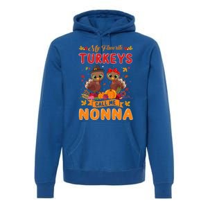 My Favorite Turkeys Call Me Nonna Cute Family Thanksgiving Gift Premium Hoodie