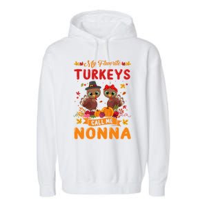 My Favorite Turkeys Call Me Nonna Cute Family Thanksgiving Gift Garment-Dyed Fleece Hoodie