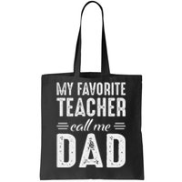 My Favorite Teacher Calls Me Dad Fathers Day Tote Bag