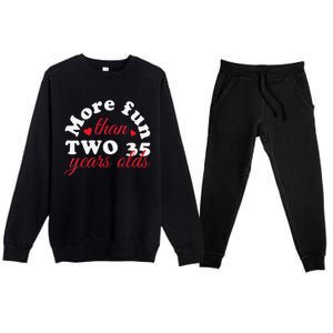 More Fun Than 2 35 Year Olds 70th Birthday Funny Premium Crewneck Sweatsuit Set