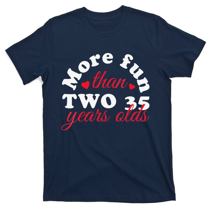 More Fun Than 2 35 Year Olds 70th Birthday Funny T-Shirt