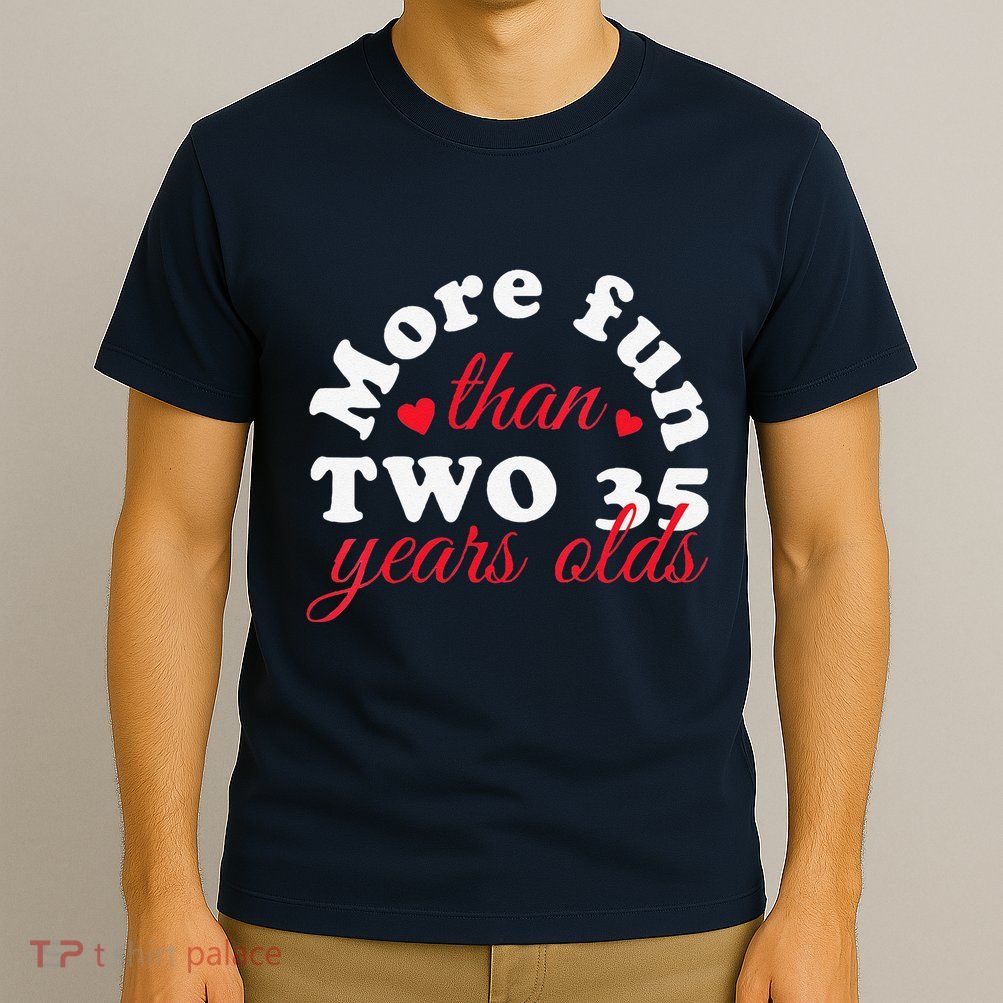 More Fun Than 2 35 Year Olds 70th Birthday Funny T-Shirt