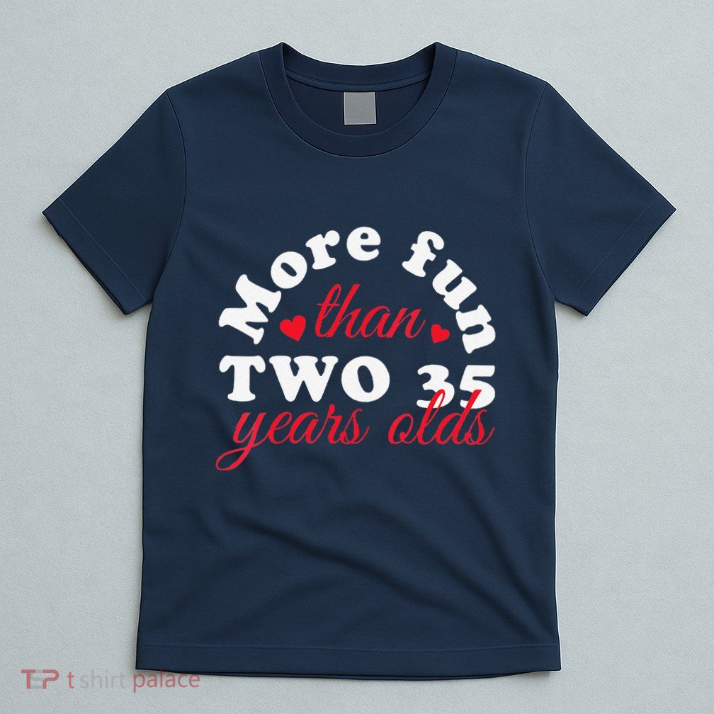 More Fun Than 2 35 Year Olds 70th Birthday Funny T-Shirt