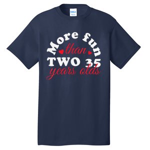 More Fun Than 2 35 Year Olds 70th Birthday Funny Tall T-Shirt